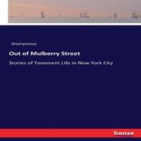 Anonymous Out of Mulberry Street:Stories of Tenement Life in New York City