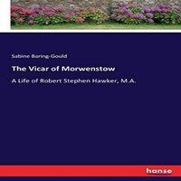 Sabine Baring-Gould The Vicar of Morwenstow:A Life of Robert Stephen Hawker, M.A