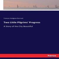 Frances Hodgson Burnett Two Little Pilgrims' Progress:A Story of the City Beautiful
