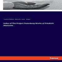 Friedrich Wilhelm Nietzsche Index of The Project Gutenberg Works of Friedrich Nietzsche