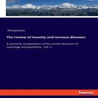 Anonymous The review of insanity & nervous diseases::A quarterly