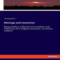 Anonymous Musings & memories:Being chiefly a collection of anecdotes and