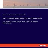 William Shakespeare The Tragedie of Hamlet, Prince of Denmarke:a study with the text