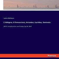 John Milton L'Allegro, Il Penseroso, Arcades, Lycidas, Sonnets:With
