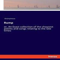 Anonymous Rump:or, An Exact collection of the choycest poems & songs