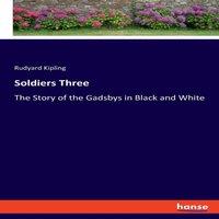 Rudyard Kipling Soldiers Three:The Story of the Gadsbys in Black & White
