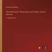 Rudyard Kipling The Phantom 'Rickshaw & Other Ghost Stories:in large print