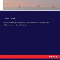 David Lloyd The wonderful, surprising, & uncommon Voyages & Adventures of