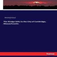 Anonymous The Rindge Gifts to the City of Cambridge, Massachusetts Paperback