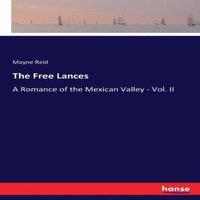 Mayne Reid The Free Lances:A Romance of the Mexican Valley - Vol. II