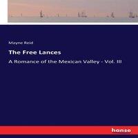Mayne Reid The Free Lances:A Romance of the Mexican Valley - Vol. III