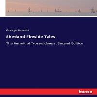 George Stewart Shetland Fireside Tales:The Hermit of Trosswickness. Second