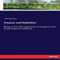 Anonymous Treason & Rebellion:Being in Part the Legislation of Congress