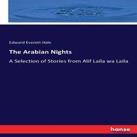 Edward Everett Hale The Arabian Nights:A Selection of Stories from Alif Laila wa Laila