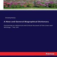 Anonymous A New & General Biographical Dictionary:Containing an Historical