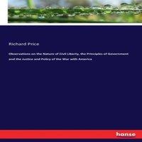 Richard Price Observations on the Nature of Civil Liberty, the Principles of