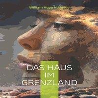William Hope Hodgson Das Haus im Grenzland:Phantastischer Science-Fiction-Roman