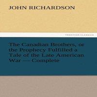 John Richardson The Canadian Brothers, or the Prophecy Fulfilled a Tale of the