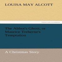 Louisa May Alcott The Abbot's Ghost, or Maurice Treherne's Temptation a Christmas
