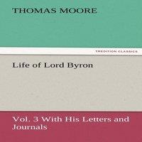 Thomas Moore Life of Lord Byron, Vol. 3 With His Letters & Journals Paperback
