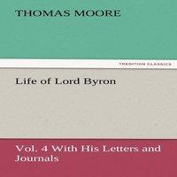 Thomas Moore Life of Lord Byron, Vol. 4 With His Letters & Journals Paperback