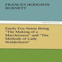 Frances Hodgson Burnett Emily Fox-Seton Being the Making of a Marchioness & the Methods