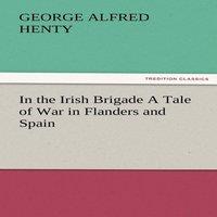 G. A. Henty In the Irish Brigade a Tale of War in Flanders & Spain Paperback