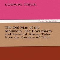 Ludwig Tieck The Old Man of the Mountain, the Lovecharm & Pietro of Abano