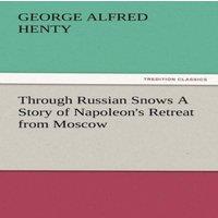 G. A. Henty Through Russian Snows a Story of Napoleon's Retreat from Moscow