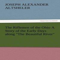 Joseph A. Altsheler The Riflemen of the Ohio a Story of the Early Days Along the