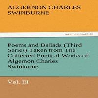 Algernon Charles Swinburne Poems & Ballads (Third Series) Taken from the Collected Poetical