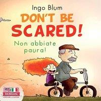 Ingo Blum Don't Be Scared - Non abbiate paura : Bilingual Children's