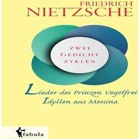 Friedrich Nietzsche Lieder des Prinzen Vogelfrei. Idyllen aus Messina:Zwei