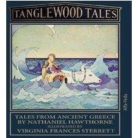 Nathaniel Hawthorne Tanglewood Tales:Tales from ancient Greece - Illustrated by