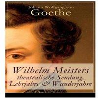 Johann Wolfgang von Goethe Wilhelm Meisters theatralische Sendung, Lehrjahre & Wanderjahre: 3