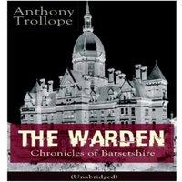 Anthony Trollope The Warden - Chronicles of Barsetshire (Unabridged): Victorian