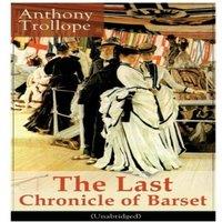Anthony Trollope The Last Chronicle of Barset (Unabridged): Victorian Classic