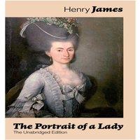 Henry James The Portrait of a Lady (The Unabridged Edition): From the famous
