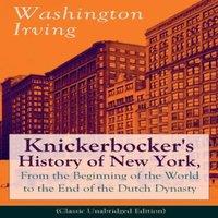 Washington Irving Knickerbocker's History of New York, From the Beginning of the