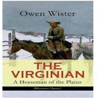 Owen Wister THE VIRGINIAN - A Horseman of the Plains (Western Classic): The