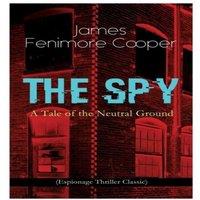 James Fenimore Cooper THE SPY - A Tale of the Neutral Ground (Espionage Thriller