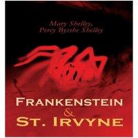 Mary Shelley Frankenstein & St. Irvyne: Two Gothic Novels by The Shelleys
