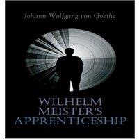 Johann Wolfgang von Goethe Wilhelm Meister's Apprenticeship: German Literature Classic