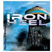 Jack London THE IRON HEEL (Political Dystopian Classic): The Pioneer Dystopian