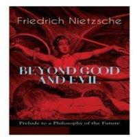Friedrich Nietzsche BEYOND GOOD & EVIL - Prelude to a Philosophy of the Future: The