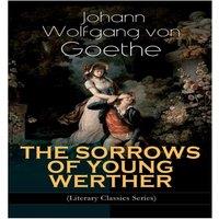 Johann Wolfgang von Goethe THE SORROWS OF YOUNG WERTHER (Literary Classics Series):