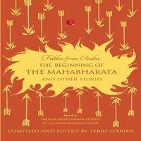 Terry O Brien FABLES FROM INDIA:THE BEGINNING OF THE MAHABHARATA & OTHER