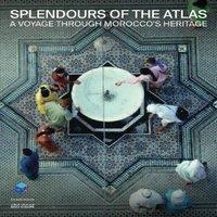 TBD Splendours of the Atlas : A Voyage Through Morocco's Heritage
