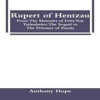 Anthony Hope Rupert of Hentzau: From The Memoirs of Fritz Von Tarlenheim: The