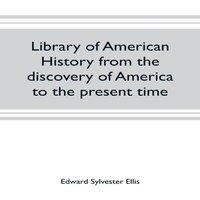 Edward Sylvester Ellis Library of American history from the discovery of America to the